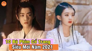 10 Bộ Phim Cổ Trang Hoa Ngữ Trung Quốc Cực Hay Sẽ Làm Dậy Sóng Năm 2021