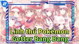 [Linh thú Pokémon] Bài hát yêu thích của tôi--- Getter Bang Bang_2