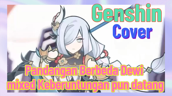 [Genshin, Cover] "Pandangan Berbeda Dewi" mixed "Keberuntungan pun datang"