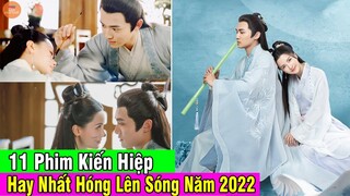 Top 11 Phim Kiến Hiệp Hay Nhất Sẽ Lên Sóng Năm 2022 | Mọt Hoa Ngữ