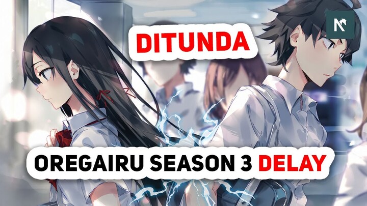 OREGAIRU SEASON 3 EPISODE 1 DELAY - Berita Wibu