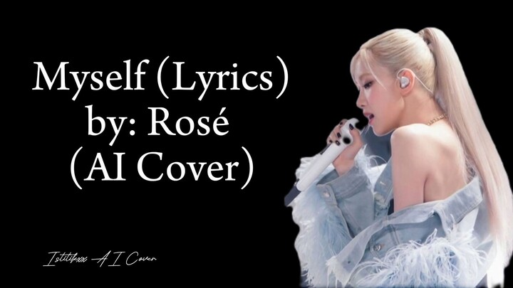 Myself Lyrics -  Rosé (AI Cover)
