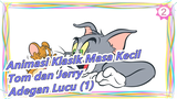 [Animasi Klasik Masa Kecil: Tom dan Jerry] Adegan Lucu (1)_2