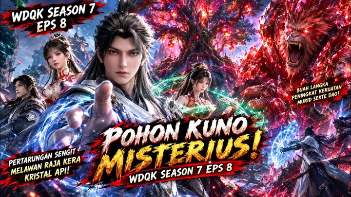 WU DONG QIAN KUN SEASON 7 EPISODE 8 | POHON IMMORTAL YUAN & KEKUATAN KERA IBLIS ❗