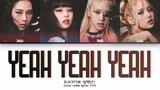 BLACKPINK - Yeah_Yeah_Yeah-(Color Coded Lyrics) 720p