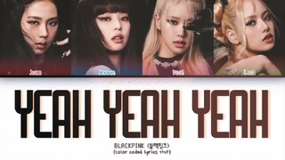 BLACKPINK - Yeah_Yeah_Yeah-(Color Coded Lyrics) 720p