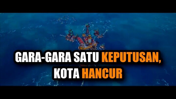 🤯 GARA-GARA SATU KEPUTUSAN, KOTA TERAPUNG HANCUR TOTAL