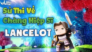 SỬ THI VỀ CHÀNG HIỆP SĨ LANCELOT | ANH SẼ LUÔN THẬT GẦN PARODY( MINI WORLD )