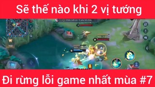 Sẽ như nào khi 2 vị tướng đi rừng lỗi game nhất mùa #7