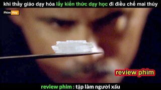 khi Thầy Giáo Hóa Đi Điều Chế Mai Thúy - Review phim Tập làm Người Xấ.u