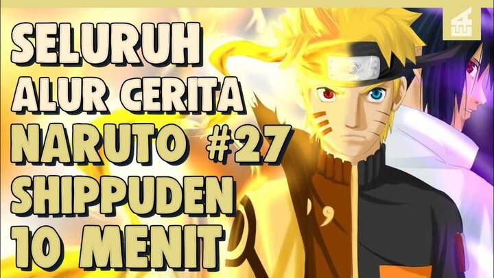 SELURUH ALUR CERITA NARUTO SHIPPUDEN PART 27 HANYA 10 MENIT -- Kemenangan Naruto
