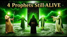 4 Prophets Who Still Alive Today According Islam