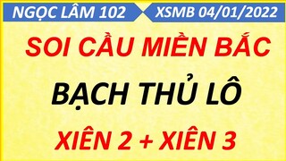 SOI CẦU LÔ XSMB NGÀY 04/01/2022, SOI CẦU XSMB, CẦU LÔ BẠC NHỚ, CAO THỦ CHỐT SỐ, NGỌC LÂM 102