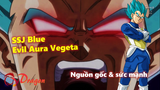 SSJ Blue Evil Aura Vegeta: Nguồn gốc và sức mạnh