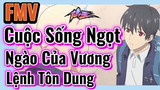 [Nhật Ký Của Tiên Vương] FMV | Cuộc Sống Ngọt Ngào Của Vương Lệnh Tôn Dung