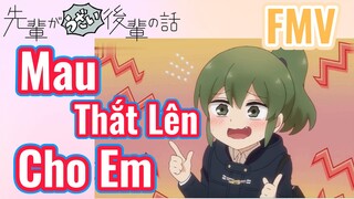 [Senpai Đáng Ghét Của Tôi] FMV | Mau Thắt Lên Cho Em