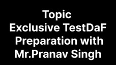 Topic: Exclusive TestDaF Preparation with (Mr.Pranav Singh)
