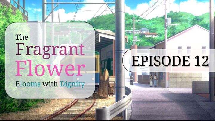 [Episode 12] The Fragrant Flower Blooms with Dignity ENG SUB
