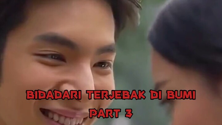 Part 3, Bidadari terjebak di bumi