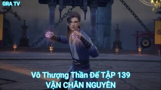 Vô Thượng Thần Đế TẬP 139-VẠN CHÂN NGUYÊN