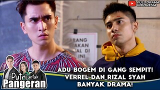 ADU BOGEM DI GANG SEMPIT! VERREL DAN RIZAL SYAH BANYAK DRAMA! - PUTRI UNTUK PANGERAN