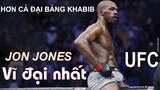HƠN CẢ KHABIB - Jon Jones mới là Võ sỹ thực chiến MMA ĐỈNH nhất UFC