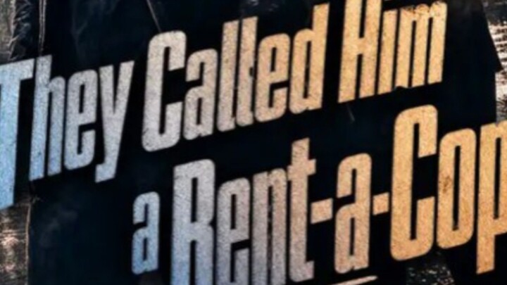THEY CALLED HIM A RENT A COP