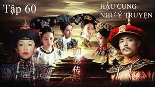 Hậu Cung Như Ý Truyện - Tập 60 | Lồng Tiếng