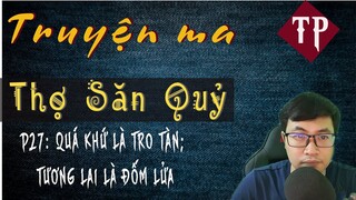 [PHẦN 27] THỢ SĂN QUỶ -  Ngày Mai Trời Lại Sáng | Truyện Ma Pháp Sư Hay Nhất 2020 | MC Tiến Phong