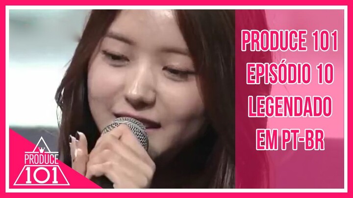 PRODUCE 101 - Episódio 10 [Legendado em PT-BR]