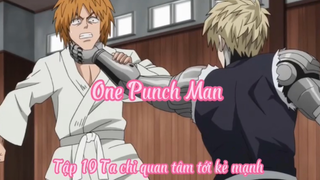 One Punch Man _Tập 10 Ta chỉ quan tâm tới kẻ mạnh