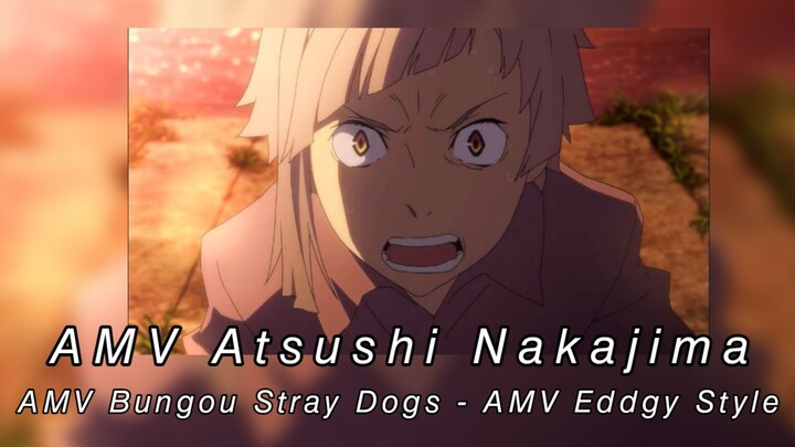 AMV Atsushi Nakajima - AMV Bungou Stray Dogs - AMV Eddgy Style
