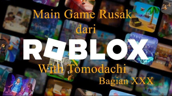 Main Game Rusak dari Roblox With Tomodachi Bagian XXX