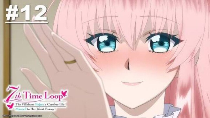 พากย์ไทย ชีวิตลูปที่ 7 ของนางร้าย ขอเป็นเจ้าสาวนอนกลิ้งสบายในแดนอดีตศัตรู  ตอนที่ 12