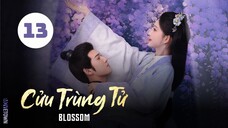 Tập 13| Cửu Trùng Tử - Blossom (Mạnh Tử Nghĩa, Lý Vân Nhuệ, Khổng Tuyết Nhi,...).