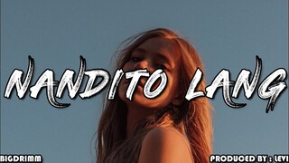 BigDrimm - Nandito Lang | Kahit marami ang may ayaw satin wag ka mag alala