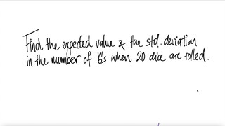 prob stat: Find the expected value & std deviation in the number of '6's when 20 dice are rolled.