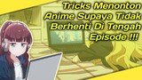 Tricks Cara Menonton Anime Supaya Agar Tidak Berhenti Di Tengah Episode !