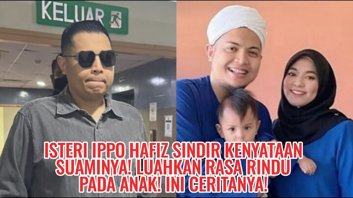 Isteri Ippo Hafiz Sindir Kenyataan Suaminya! Luahkan Rasa Rindu Pada Anak! Ini Ceritanya!