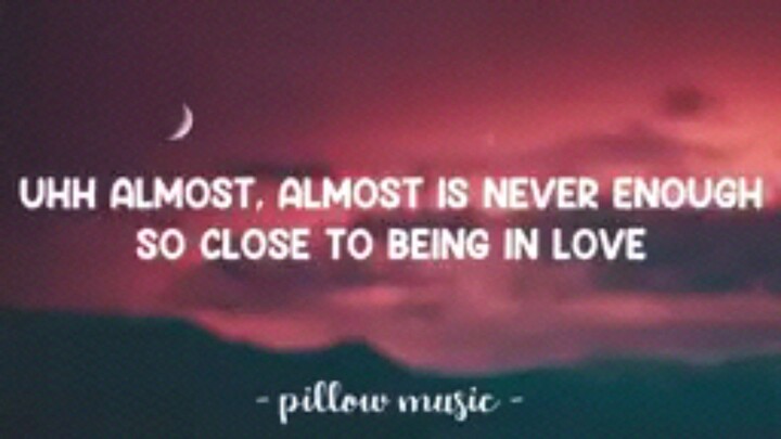Almost is never  enough