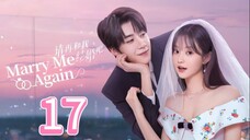 Marry Me Again - Episode 17 [Eng Sub]