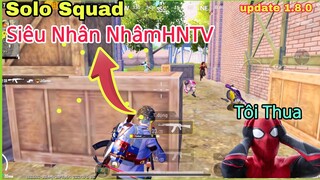 PUBG Mobile | Update 1.8.0 | SOLO SQUAD Bo Qúa Khó Cách NhâmHNTV Xử Lý Người Nhện Chịu Thua