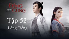 Đông Cung - Tập 52 | Lồng Tiếng