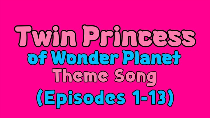 Twin Princess of Wonder Planet Theme Song (Episodes 1-13)