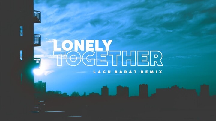 Lonely Together - Lagu Barat Remix Terbaru [ Arfck Music 2022 ]