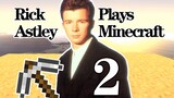 Fun|Rick Astley Playing Minecraft