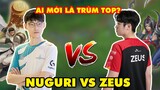 T1 ZEUS VS DK NUGURI - CUỘC CHIẾN KINH ĐIỂN GIỮA 2 "VỊ THẦN" ĐƯỜNG TRÊN LMHT