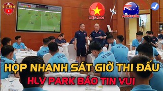 Sát Giờ Thi Đấu, ĐTVN HỌP NHANH đấu Australia: HLV PARK Báo Tin Cực vui