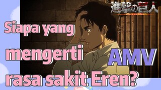 [Attack on Titan] AMV | Siapa yang mengerti rasa sakit Eren?