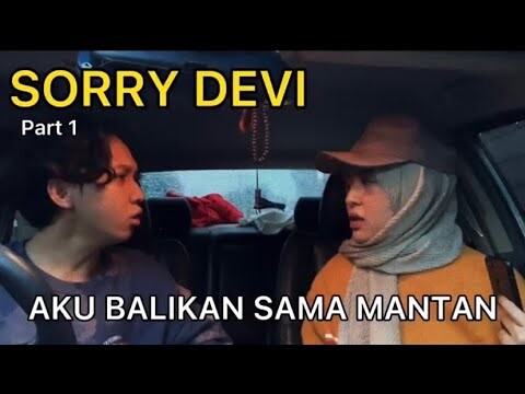 SORRY DEVI, AKU BALIKAN SAMA MANTAN !! Part 1